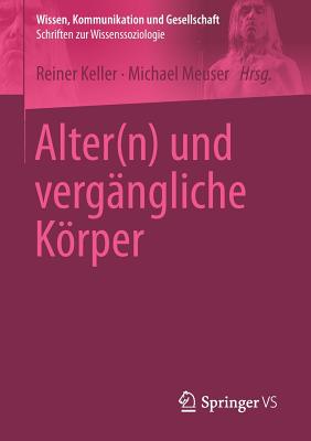 Alter(n) Und Vergngliche Krper - Keller, Reiner (Editor), and Meuser, Michael (Editor)