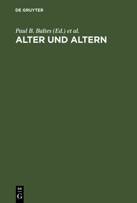 Alter und Altern - Baltes, Paul B (Editor), and Mittelstra?, J?rgen (Editor), and Staudinger, Ursula M (Editor)