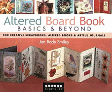 Altered Board Book Basics & Beyond: For Creative Scrapbooks, Altered Books & Artful Journals