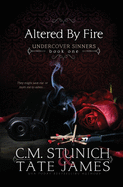 Altered By Fire: A Dark Reverse Harem Romance - Stunich, C M, and James, Tate