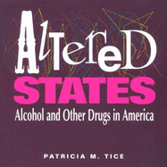 Altered states : alcohol and other drugs in America - Tice, Patricia M., and Margaret Woodbury Strong Museum