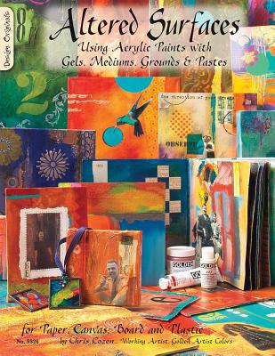 Altered Surfaces: Using Acrylic Paints with Gels, Mediums, Grounds & Pastes for Paper, Canvas, Board and Plastic - Cozen, Chris