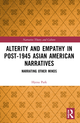 Alterity and Empathy in Post-1945 Asian American Narratives: Narrating Other Minds - Park, Hyesu