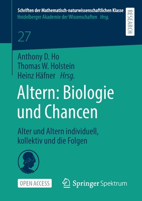 Altern: Biologie Und Chancen: Alter Und Altern Individuell, Kollektiv Und Die Folgen - Ho, Anthony D (Editor), and Holstein, Thomas W (Editor), and H?fner, Heinz (Editor)