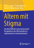 Altern mit Stigma: Gesellschaftliche und psychosoziale Perspektiven des ?lterwerdens in stigmatisierten Lebenskontexten