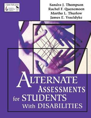 Alternate Assessments for Students with Disabilities - Thompson, Sandra J, and Quenemoen, Rachel F, and Thurlow, Martha L