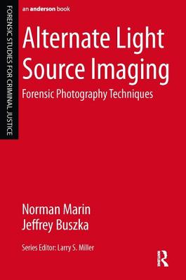 Alternate Light Source Imaging: Forensic Photography Techniques - Marin, Norman, and Buszka, Jeffrey