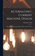 Alternating-Current Machine Design: Being Instructions for the Design of Motors and Generators