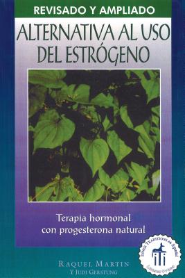 Alternativa al USO Estrogeno: Terapia de Hormonal Con Progesterona Natural - Martin, Raquel, and Gerstung, Judi