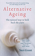 Alternative Ageing: The Natural Way to Hold Back the Years