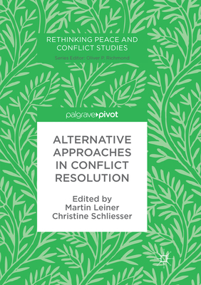 Alternative Approaches in Conflict Resolution - Leiner, Martin (Editor), and Schliesser, Christine (Editor)