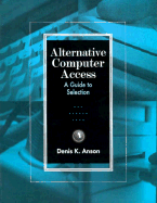 Alternative Computer Access: A Guide to Selection - Anson, Denis K., MS