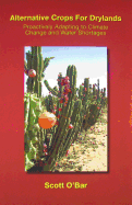 Alternative Crops for Drylands: Proactively Adapting to Climate Change and Water Shortages - Obar, Scott