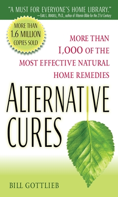 Alternative Cures: More Than 1,000 of the Most Effective Natural Home Remedies - Gottlieb, Bill