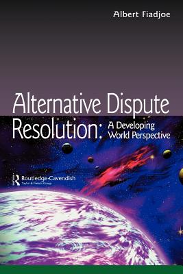 Alternative Dispute Resolution: A Developing World Perspective - Fiadjoe, Albert