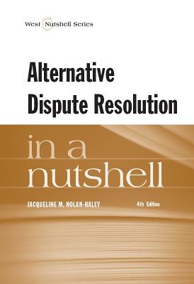 Alternative Dispute Resolution in a Nutshell, 4th - Nolan-Haley, Jacqueline