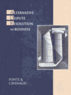 Alternative Dispute Resolution in Business - Cavenagh, Thomas D, and Ponte, Lucille, and Ponte, Lucille M