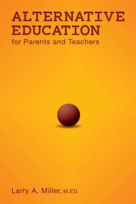 Alternative Education for Parents and Teachers - Miller, Larry a