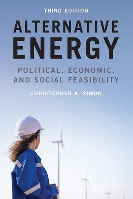 Alternative Energy: Political, Economic, and Social Feasibility - Simon, Christopher A