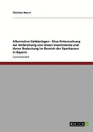 Alternative Geldanlagen - Eine Untersuchung Zur Verbreitung Von Green Investments Und Deren Bedeutung Im Bereich Der Sparkassen in Bayern