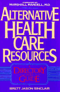 Alternative Health Care Resources: A Directory and Guide - Sinclair, Brett Jason, and Pauling, Linus (Foreword by)