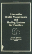 Alternative Health Maintenance and Healing Systems for Families - Wilkinson, Doris, and Sussman, Marvin B