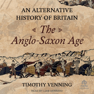 Alternative History of Britain: The Anglo Saxon Age