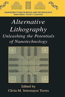 Alternative Lithography: Unleashing the Potentials of Nanotechnology - Sotomayor Torres, Clivia M (Editor)