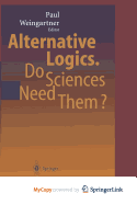 Alternative Logics. Do Sciences Need Them?