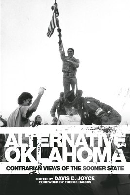 Alternative Oklahoma: Contrarian Views of the Sooner State - Joyce, Davis D (Editor), and Harris, Fred L (Foreword by)