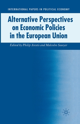 Alternative Perspectives on Economic Policies in the European Union - Arestis, P (Editor), and Sawyer, M (Editor)