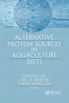 Alternative Protein Sources in Aquaculture Diets - Lim, Chhorn (Editor), and Lee, Cheng-Sheng (Editor), and Webster, Carl D (Editor)