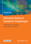 Alternative Routen in Komplexen Umgebungen: Werkzeuge F?r Ortsbezogene Anwendungen Und Dienste