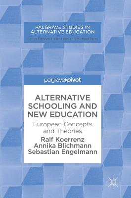 Alternative Schooling and New Education: European Concepts and Theories - Koerrenz, Ralf, and Blichmann, Annika, and Engelmann, Sebastian