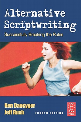 Alternative Scriptwriting: Rewriting the Hollywood Formula - Dancyger, Ken, Professor, and Rush, Jeff