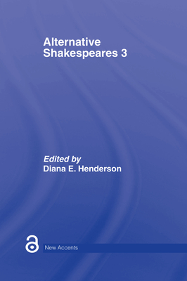 Alternative Shakespeares: Volume 3 - Henderson, Diana E (Editor)
