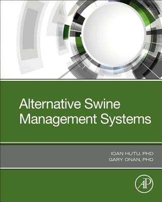 Alternative Swine Management Systems - Hutu, Ioan, and Onan, Gary