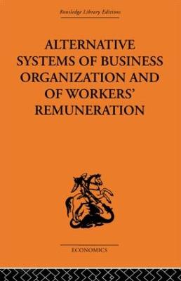 Alternative Systems of Business Organization and of Workers' Renumeration - Meade, J E