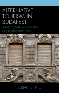 Alternative Tourism in Budapest: Class, Culture, and Identity in a Postsocialist City