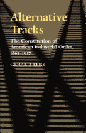 Alternative Tracks: The Constitution of American Industrial Order, 1865-1917
