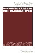 Alternativer Umgang Mit Alternativen: Aufsatze Zu Philosophie Und Sozialwissenschaften