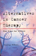 Alternatives in Cancer Treatment: The Case for Choice