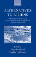 Alternatives to Athens: Varieties of Political Organization and Community in Ancient Greece