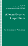 Alternatives to Capitalism: The Economics of Partnership: Proceedings of a conference held in honour of James Meade by the International Economic Association at Windsor, England