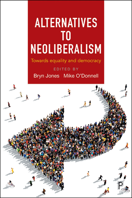 Alternatives to Neoliberalism: Towards Equality and Democracy - Williams, Karel (Contributions by), and Johal, Sukhdev (Contributions by), and Gilbert, Jeremy (Contributions by)
