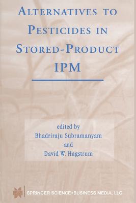 Alternatives to Pesticides in Stored-Product Ipm - Subramanyam, Bhadriraju, Dr. (Editor), and Hagstrum, David W (Editor)