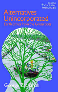 Alternatives Unincorporated: Earth Ethics from the Grassroots