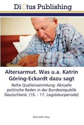 Altersarmut. Was u.a. Katrin Gring-Eckardt dazu sagt - Keller, Martin (Editor)