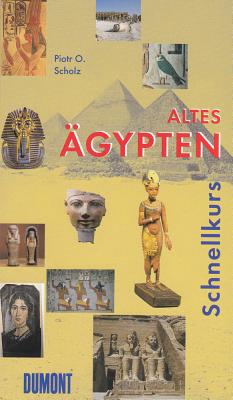 Altes Agypten: Eine Kurze Kultur- Und Mentalitatsgeschichte - Scholz, Piotr O