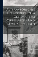 Altfranzsisches bungsbuch zum Gebrauch bei Vorlesungen und Seminarbungen